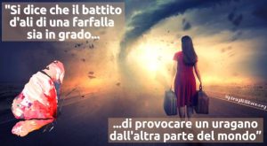 il battito d'ali di una farfalla è in grado di provocare un uragano dall'altra parte del mondo